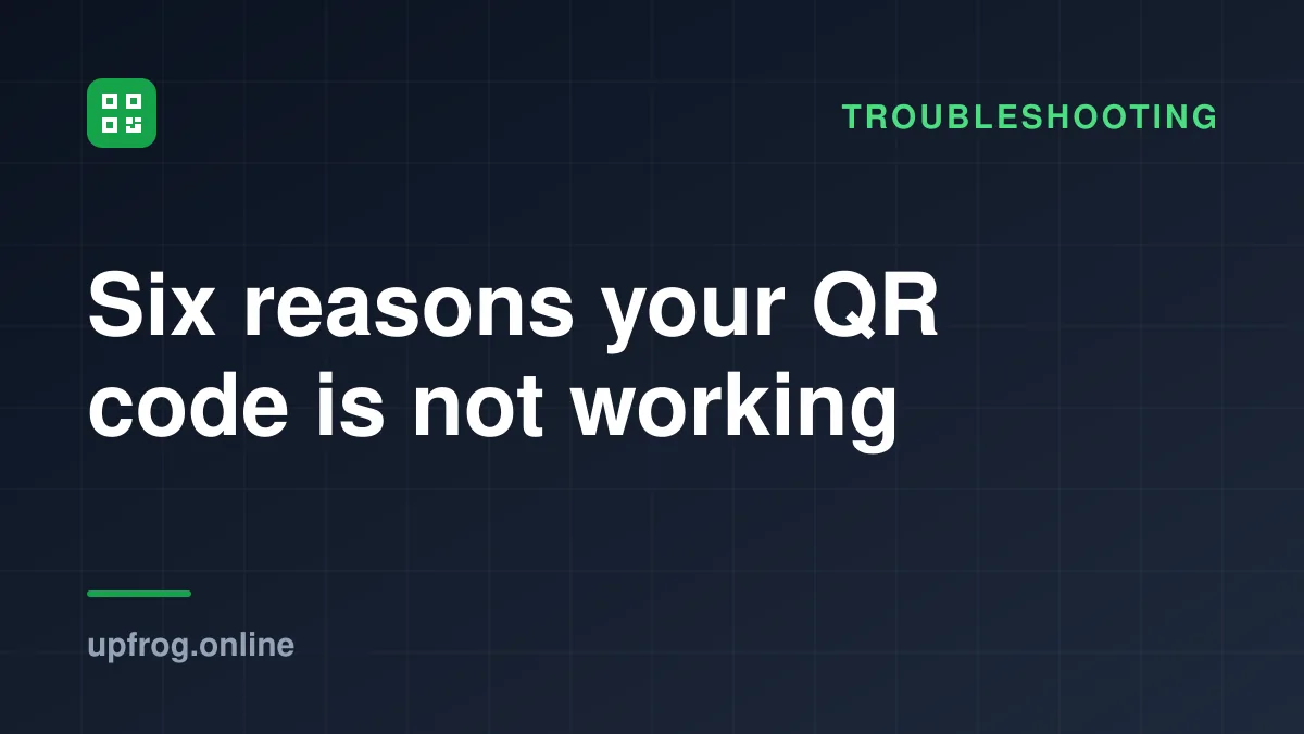 Six reasons your QR code is not working. Troubleshooting.